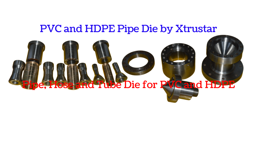 PVC and HDPE pipe, hose, and tube die manufacturing by Xtrustar